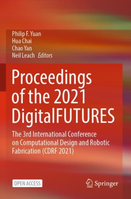 Proceedings of the 2021 DigitalFUTURES : The 3rd International Conference on Computational Design and Robotic Fabrication (CDRF 2021), Paperback / softback Book
