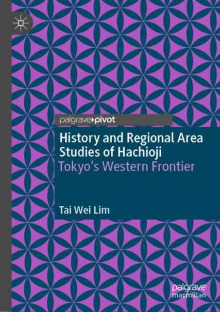 History and Regional Area Studies of Hachioji : Tokyo's Western Frontier, Hardback Book