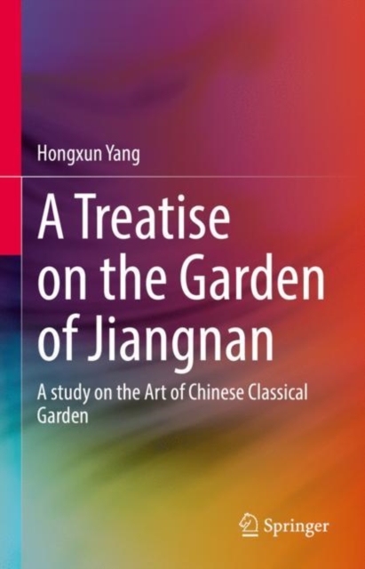 A Treatise on the Garden of Jiangnan : A study on the Art of Chinese Classical Garden, Hardback Book