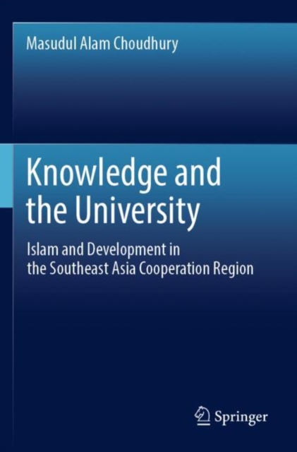 Knowledge and the University : Islam and Development in the Southeast Asia Cooperation Region, Paperback / softback Book