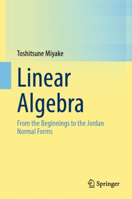 Linear Algebra : From the Beginnings to the Jordan Normal Forms, Hardback Book