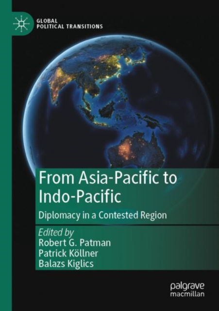 From Asia-Pacific to Indo-Pacific : Diplomacy in a Contested Region, Paperback / softback Book