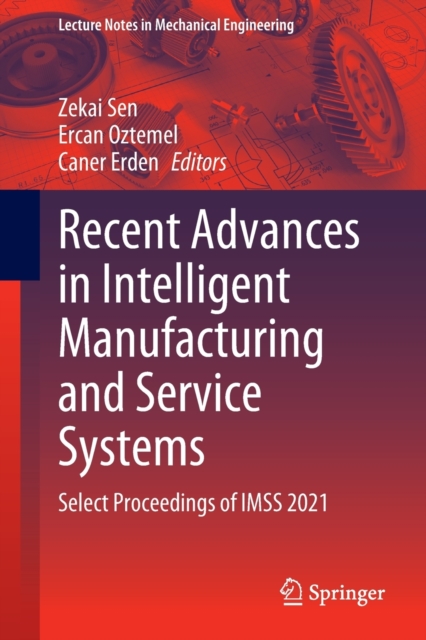 Recent Advances in Intelligent Manufacturing and Service Systems : Select Proceedings of IMSS 2021, Paperback / softback Book