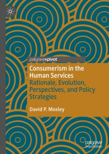Consumerism in the Human Services : Rationale, Evolution, Perspectives, and Policy Strategies, Hardback Book