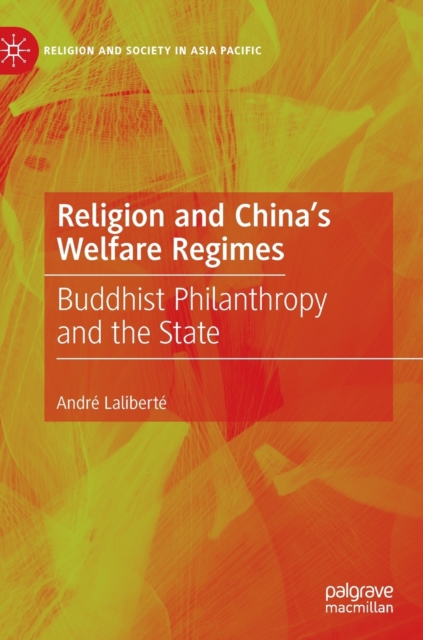Religion and China's Welfare Regimes : Buddhist Philanthropy and the State, Hardback Book