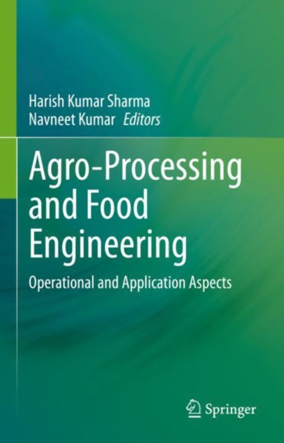 Agro-Processing and Food Engineering : Operational and Application Aspects, Hardback Book