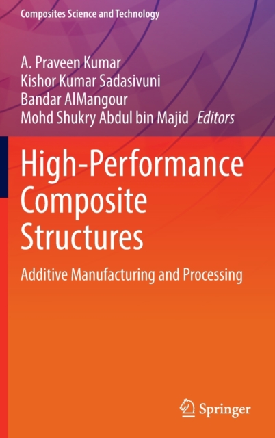 High-Performance Composite Structures : Additive Manufacturing and Processing, Hardback Book