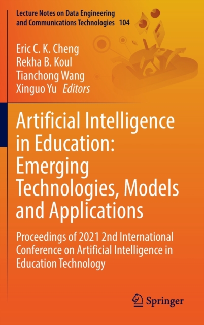 Artificial Intelligence in Education: Emerging Technologies, Models and Applications : Proceedings of 2021 2nd International Conference on Artificial Intelligence in Education Technology, Hardback Book