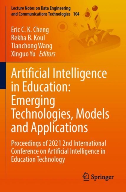 Artificial Intelligence in Education: Emerging Technologies, Models and Applications : Proceedings of 2021 2nd International Conference on Artificial Intelligence in Education Technology, Paperback / softback Book