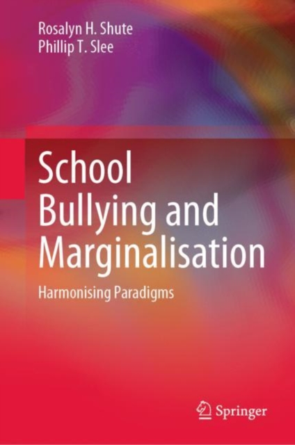 School Bullying and Marginalisation : Harmonising Paradigms, Hardback Book