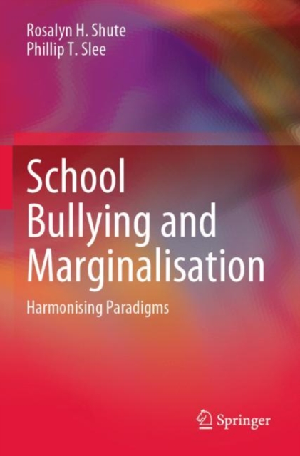 School Bullying and Marginalisation : Harmonising Paradigms, Paperback / softback Book