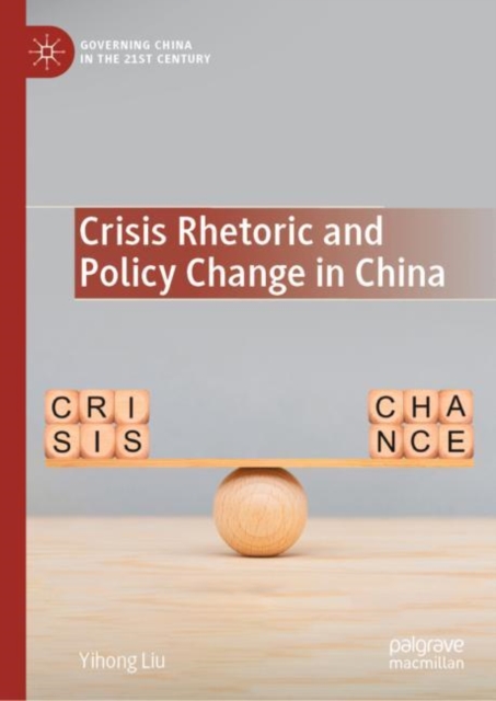 Crisis Rhetoric and Policy Change in China, Hardback Book