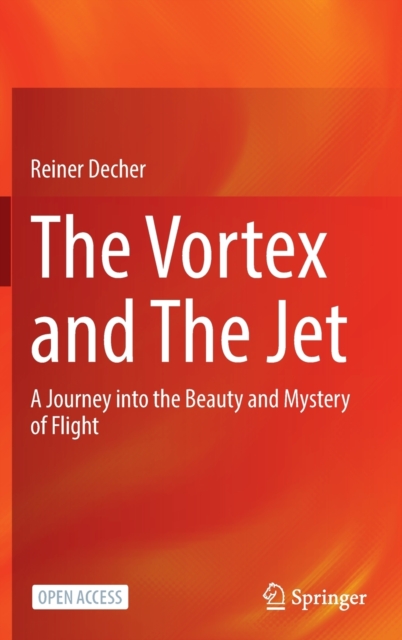 The Vortex and The Jet : A Journey into the Beauty and Mystery of Flight, Hardback Book