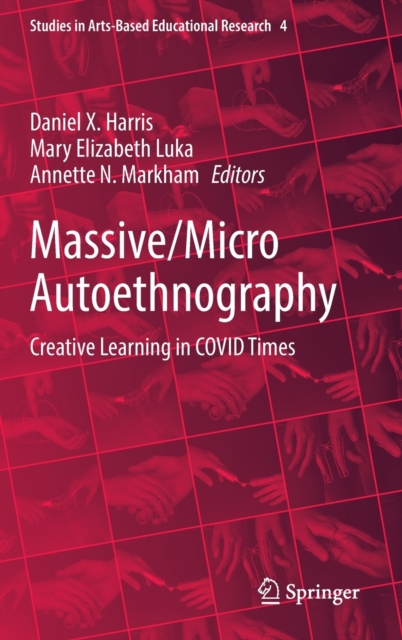 Massive/Micro Autoethnography : Creative Learning in COVID Times, Hardback Book