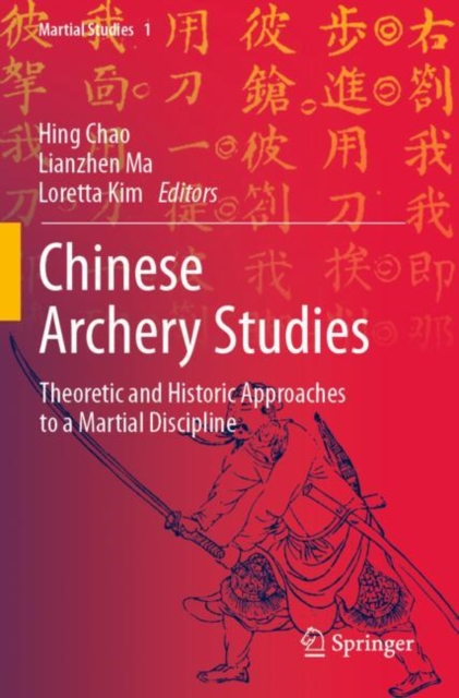 Chinese Archery Studies : Theoretic and Historic Approaches to a Martial Discipline, Paperback / softback Book