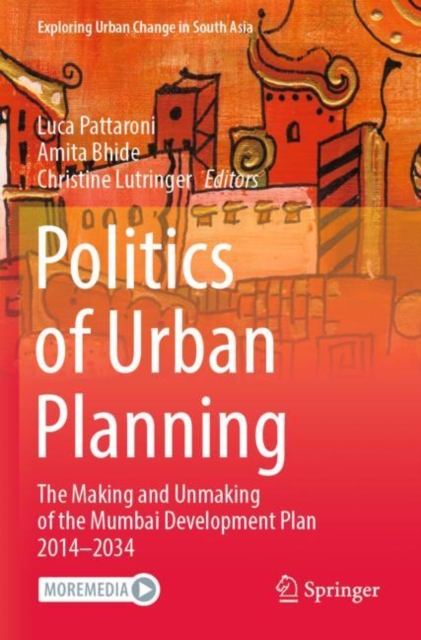 Politics of Urban Planning : The Making and Unmaking of the Mumbai Development Plan 2014–2034, Paperback / softback Book