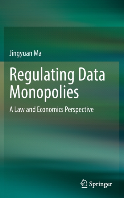 Regulating Data Monopolies : A Law and Economics Perspective, Hardback Book