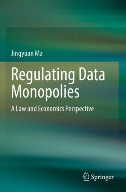 Regulating Data Monopolies : A Law and Economics Perspective, Paperback / softback Book