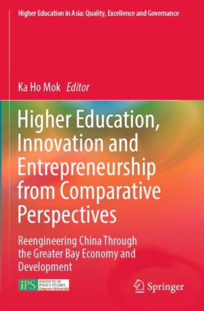 Higher Education, Innovation and Entrepreneurship from Comparative Perspectives : Reengineering China Through the Greater Bay Economy and Development, Paperback / softback Book