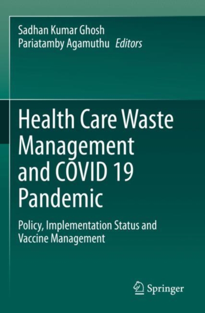 Health Care Waste Management and COVID 19 Pandemic : Policy, Implementation Status and Vaccine Management, Paperback / softback Book