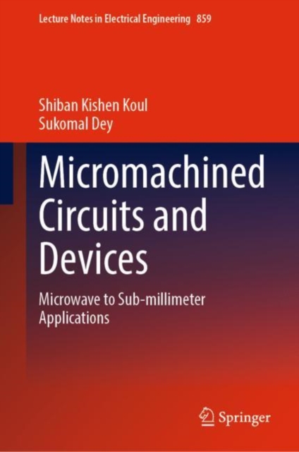 Micromachined Circuits and Devices : Microwave to Sub-millimeter Applications, Hardback Book