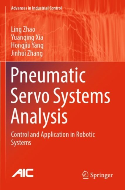 Pneumatic Servo Systems Analysis : Control and Application in Robotic Systems, Paperback / softback Book