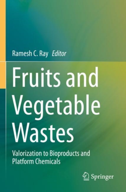 Fruits and Vegetable Wastes : Valorization to Bioproducts and Platform Chemicals, Paperback / softback Book