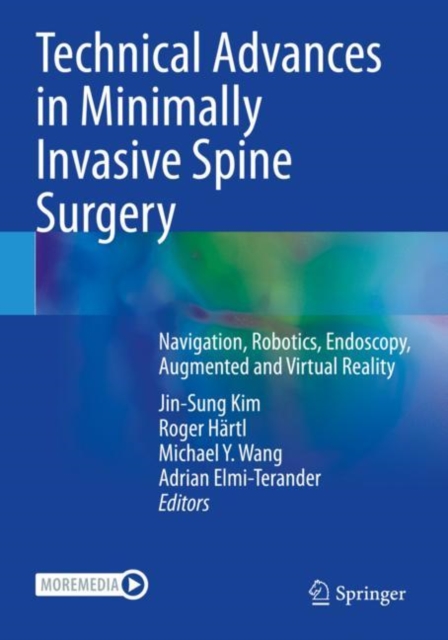 Technical Advances in Minimally Invasive Spine Surgery : Navigation, Robotics, Endoscopy, Augmented and Virtual Reality, Paperback / softback Book