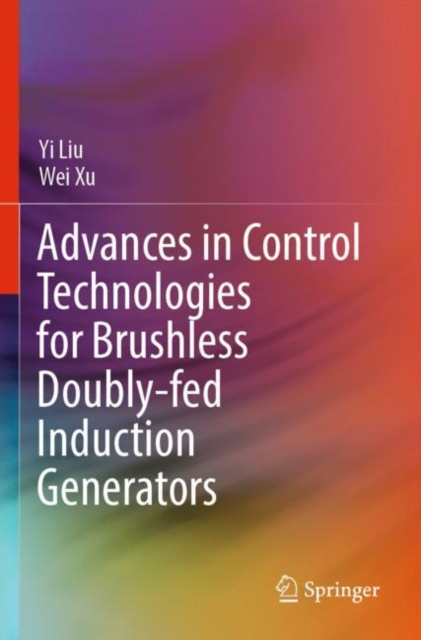 Advances in Control Technologies for Brushless Doubly-fed Induction Generators, Paperback / softback Book