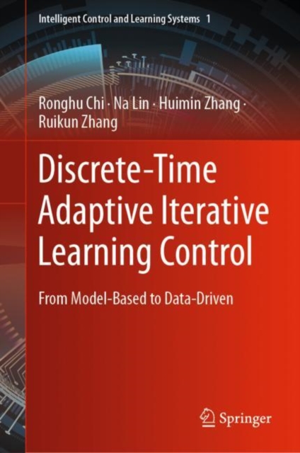Discrete-Time Adaptive Iterative Learning Control : From Model-Based to Data-Driven, Hardback Book