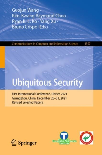 Ubiquitous Security : First International Conference, UbiSec 2021, Guangzhou, China, December 28-31, 2021, Revised Selected Papers, Paperback / softback Book