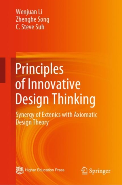 Principles of Innovative Design Thinking : Synergy of Extenics with Axiomatic Design Theory, Hardback Book