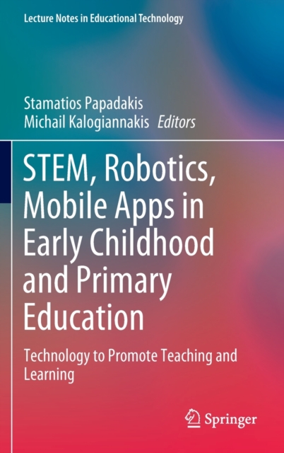 STEM, Robotics, Mobile Apps in Early Childhood and Primary Education : Technology to Promote Teaching and Learning, Hardback Book