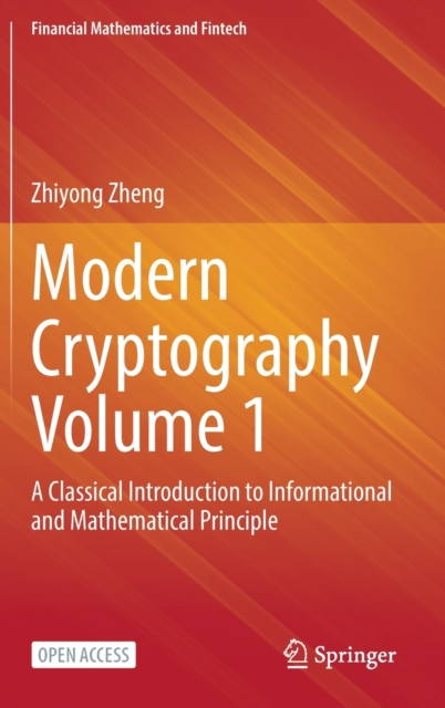 Modern Cryptography Volume 1 : A Classical Introduction to Informational and Mathematical Principle, Hardback Book