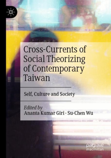 Cross-Currents of Social Theorizing of Contemporary Taiwan : Self, Culture and Society, Paperback / softback Book