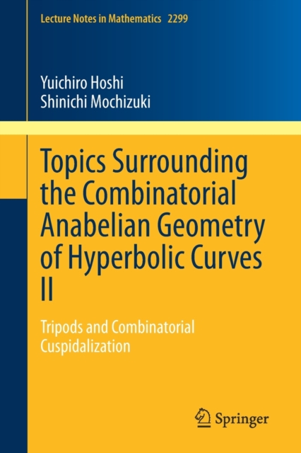 Topics Surrounding the Combinatorial Anabelian Geometry of Hyperbolic Curves II : Tripods and Combinatorial Cuspidalization, Paperback / softback Book