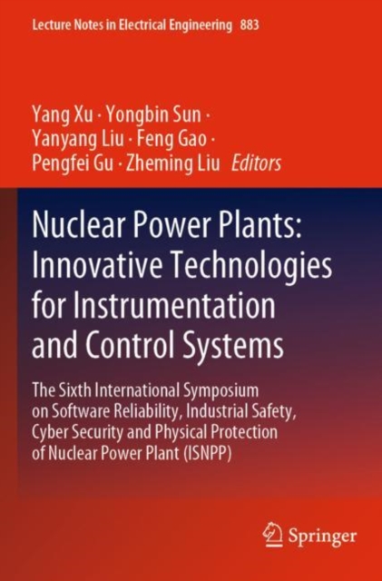 Nuclear Power Plants: Innovative Technologies for Instrumentation and Control Systems : The Sixth International Symposium on Software Reliability, Industrial Safety, Cyber Security and Physical Protec, Paperback / softback Book