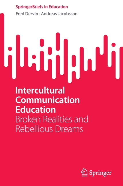 Intercultural Communication Education : Broken Realities and Rebellious Dreams, Paperback / softback Book