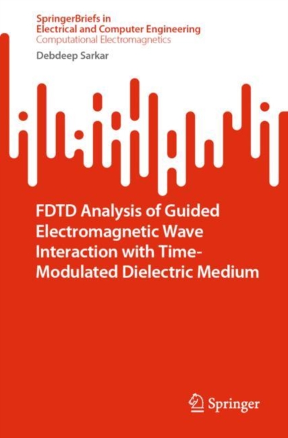 FDTD Analysis of Guided Electromagnetic Wave Interaction with Time-Modulated Dielectric Medium, Paperback / softback Book