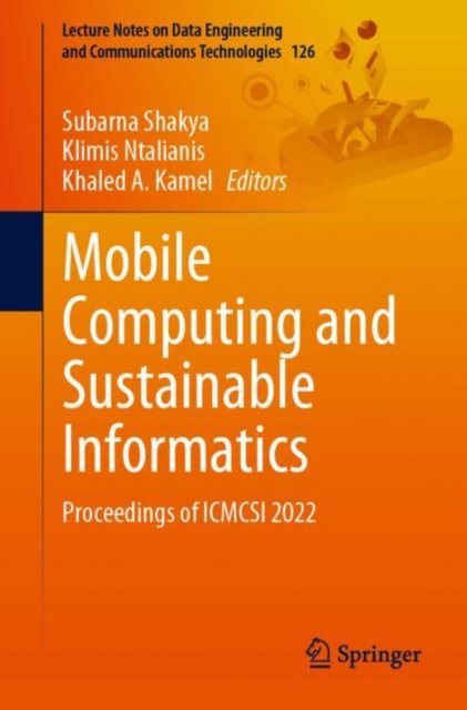 Mobile Computing and Sustainable Informatics : Proceedings of ICMCSI 2022, Paperback / softback Book