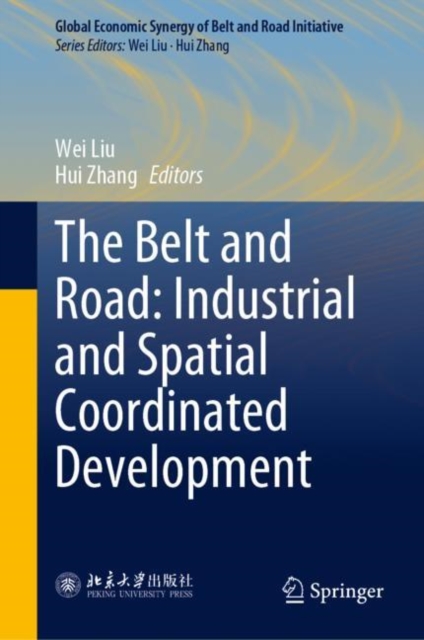 The Belt and Road: Industrial and Spatial Coordinated Development, Hardback Book