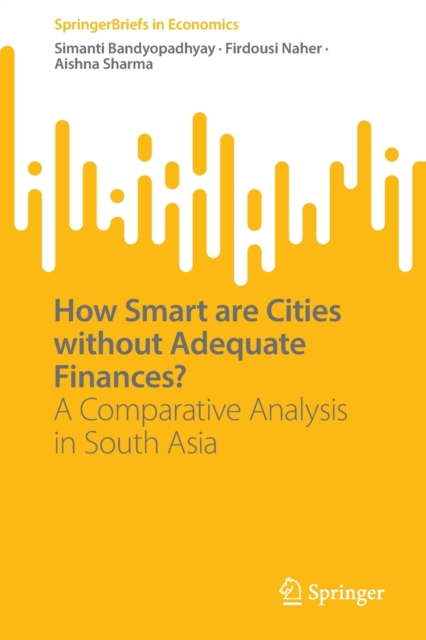 How Smart are Cities without Adequate Finances? : A Comparative Analysis in South Asia, Paperback / softback Book