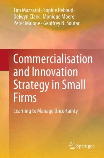 Commercialisation and Innovation Strategy in Small Firms : Learning to Manage Uncertainty, Hardback Book