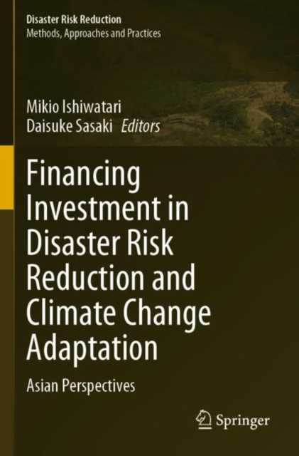 Financing Investment in Disaster Risk Reduction and Climate Change Adaptation : Asian Perspectives, Paperback / softback Book