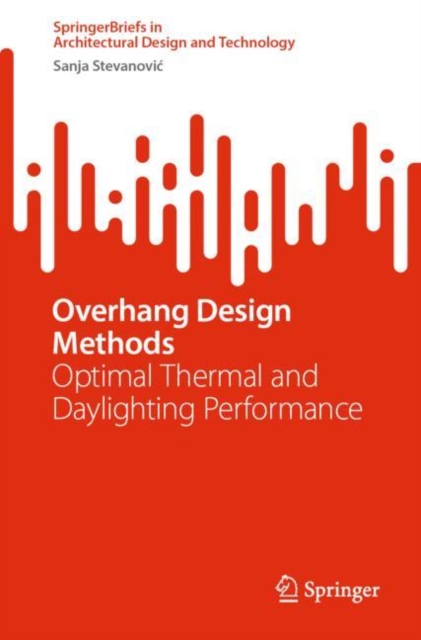 Overhang Design Methods : Optimal Thermal and Daylighting Performance, Paperback / softback Book