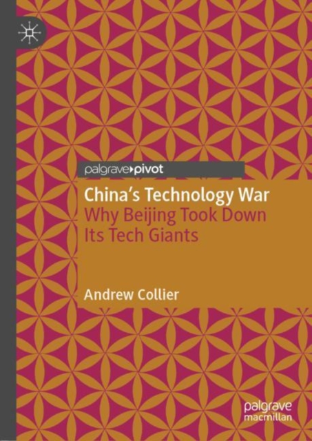 China’s Technology War : Why Beijing Took Down Its Tech Giants, Hardback Book