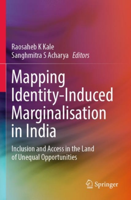 Mapping Identity-Induced Marginalisation in India : Inclusion and Access in the Land of Unequal Opportunities, Paperback / softback Book