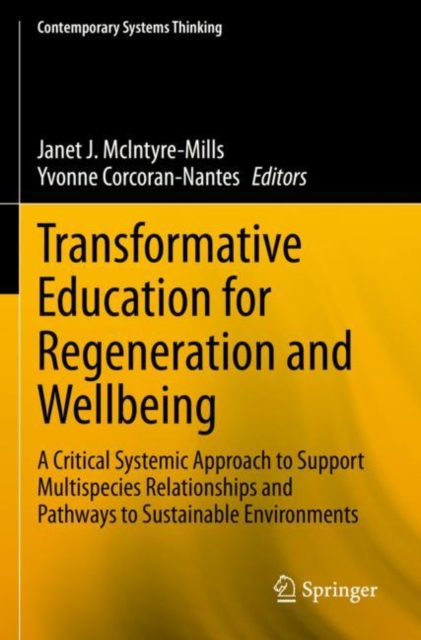 Transformative Education for Regeneration and Wellbeing : A Critical Systemic Approach to Support Multispecies Relationships and Pathways to Sustainable Environments, Paperback / softback Book