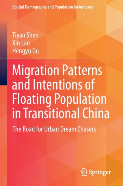 Migration Patterns and Intentions of Floating Population in Transitional China : The Road for Urban Dream Chasers, Paperback / softback Book