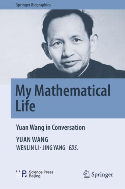 My Mathematical Life : Yuan Wang in Conversation, Hardback Book